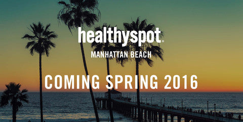 Healthy Spot Manhattan Beach Coming Spring 2016